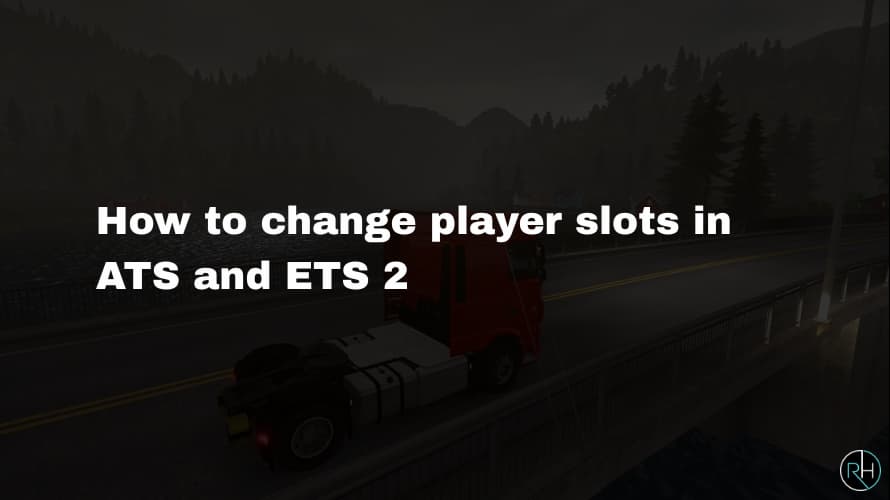 How to change player slots in ATS and ETS 2